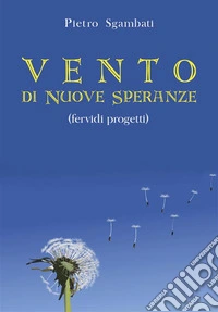Vento di nuove speranze. Fervidi progetti. E-book. Formato PDF ebook