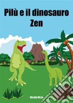 Pilù e il dinosauro Zen. E-book. Formato EPUB ebook