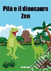 Pilù e il dinosauro Zen. E-book. Formato EPUB ebook di Nicola Rizzo