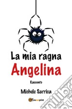 La mia ragna Angelina. E-book. Formato EPUB ebook