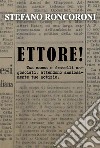 Ettore!Tua mamma e fratelli angosciati, attendono ansiosamente tue notizie. E-book. Formato EPUB ebook