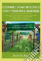 Coltivare l’uomo biologico con i 7 passi per il benessere. E-book. Formato EPUB ebook