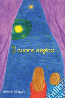 Il cuore magico. E-book. Formato EPUB ebook di Alessia Maggio