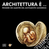 Architettura è...Pensieri dei maestri di movimento moderno: Wright, Loos, Gropius, Frank.. E-book. Formato EPUB ebook di Federico Quattrin