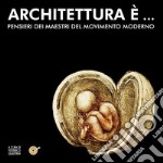 Architettura è...Pensieri dei maestri di movimento moderno: Wright, Loos, Gropius, Frank.. E-book. Formato EPUB