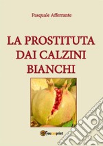 La prostituta dai calzini bianchi. E-book. Formato EPUB ebook