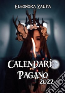 Calendario Pagano 2022. E-book. Formato PDF ebook di Eleonora Zaupa