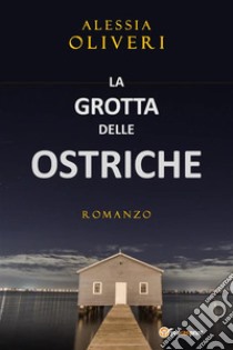 La Grotta delle Ostriche. E-book. Formato EPUB ebook di Alessia Oliveri