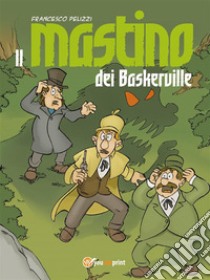 Il mastino dei Baskerville. E-book. Formato EPUB ebook di Francesco Pelizzi