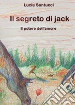 Il segreto di Jack. Il potere dell&apos;amore. E-book. Formato EPUB ebook