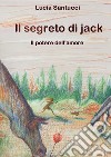 Il segreto di Jack. Il potere dell'amore. E-book. Formato EPUB ebook di Lucia Santucci