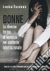 Donne. Le diverse forme di violenza nel contesto internazionaleConoscere a fondo il fenomeno per una sensibilizzazione collettiva. E-book. Formato EPUB ebook di Loredana Riccadonna