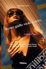 Rosso giallo viola e nero. Selezione di &quot;Le più belle poesie d&apos;amore di Cristiano Sias&quot; più 20 poesie inedite. E-book. Formato EPUB ebook