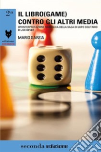 Il libro(game) contro gli altri media. Un'interpretazione simbolica della saga di Lupo Solitario di Joe Dever. E-book. Formato EPUB ebook di Mario Garzia