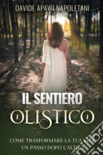 Il Sentiero Olistico. E-book. Formato EPUB ebook di Davide Napoletani