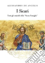 I Sicari - Tutti gli omicidi della &quot;Sacra Famiglia&quot;. E-book. Formato EPUB ebook