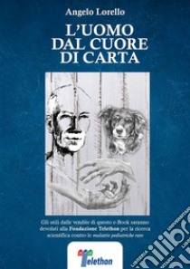 L'uomo dal cuore di carta. E-book. Formato EPUB ebook di Angelo Lorello