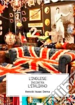 L’Inglese incontra l&apos;Italiano – English meets Italian grammar and pronunciationAn exceptionally innovative English-Italian guide book. E-book. Formato EPUB