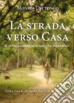 La strada verso casaIl tuo cammino di rinascita interiore. E-book. Formato EPUB ebook