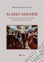 Mario Farnese. Guerriero geniale, abile governante, marito, padre e protettore di artisti e letterati. E-book. Formato EPUB