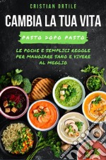 Cambia la tua vita, pasto dopo pasto. E-book. Formato EPUB