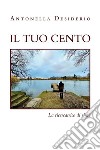 Il tuo cento. E-book. Formato EPUB ebook di Antonella Desiderio