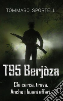 T95 BerjòzaChi cerca, trova. Anche i buoni affari.. E-book. Formato EPUB ebook di Tommaso Sportelli