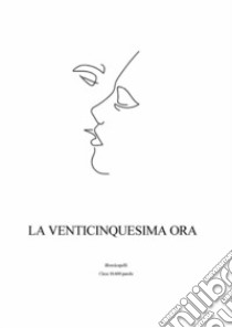 La Venticinquesima orapensieri e citazioni in ordine sparso dalla pagina de iRossicapelli. E-book. Formato PDF ebook di iRossicapelli