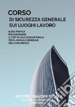 Corso di sicurezza generaleGuida pratica per sostenere il test di valutazione finale per il modulo generale della sicurezza. E-book. Formato PDF ebook