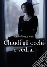Chiudi gli occhi e vedrai. E-book. Formato EPUB ebook