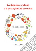 L&apos;educazione motoria e la psicomotricità evolutiva. E-book. Formato EPUB ebook