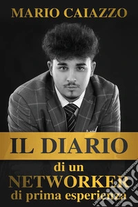 Il Diario di un Networker di prima esperienza. E-book. Formato EPUB ebook