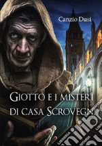 Giotto e i misteri di Casa Scrovegni. E-book. Formato EPUB