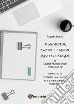 Pianeta Scrittura.  Antologia di scritti 2008-2022 Volume IV  Speciale &quot;Medicina, Arte e Benessere&quot; - Parte II. E-book. Formato EPUB ebook