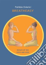 BreathEasyHealth of the Body and Soul. E-book. Formato PDF ebook