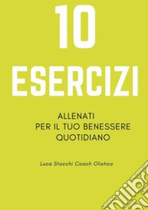 10 Esercizi. E-book. Formato EPUB ebook di Luca Stocchi