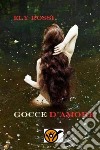 Gocce d'amore. E-book. Formato EPUB ebook di Ely Rossi