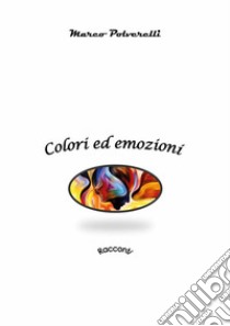 Colori ed emozioni. E-book. Formato EPUB ebook di Marco Polverelli