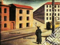 Vite perdute. E-book. Formato EPUB ebook di Augusto Galli