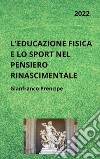 L&apos;Educazione Fisica e lo Sport nel Pensiero Rinascimentale. E-book. Formato EPUB ebook