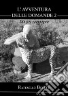 L'avventura delle domande: Dio per compagno (II° puntata). E-book. Formato EPUB ebook di Raffaello Benetti