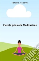 Piccola guida alla Meditazione. E-book. Formato EPUB ebook