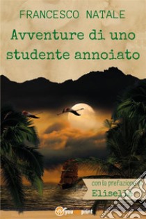 Avventure di uno studente annoiato. E-book. Formato EPUB ebook di Francesco Natale