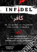 INFIDEL - Da Al Qaeda ai talebani tra Jihad e Sharia - Il terrorismo di matrice islamica spiegato agli infedeli. E-book. Formato EPUB ebook