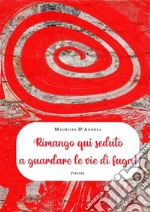 Rimango qui seduto  a guardare le vie di fuga!. E-book. Formato EPUB ebook