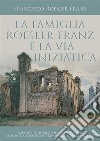 La famiglia Roesler Franz e la via iniziatica. E-book. Formato EPUB ebook