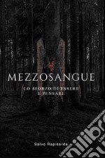 Mezzosangue. Lo sforzo di essere e pensare.. E-book. Formato EPUB ebook