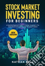 STOCK MARKET INVESTING FOR BEGINNERS (New Version)A Simplified Beginner’s Guide To Starting Investing In The Stock Market And Achieve Your Financial Freedom. E-book. Formato EPUB ebook