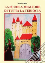 La scuola migliore di tutta la Teriocia. E-book. Formato EPUB ebook