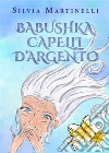 Babushka capelli d&apos;argento. E-book. Formato EPUB ebook